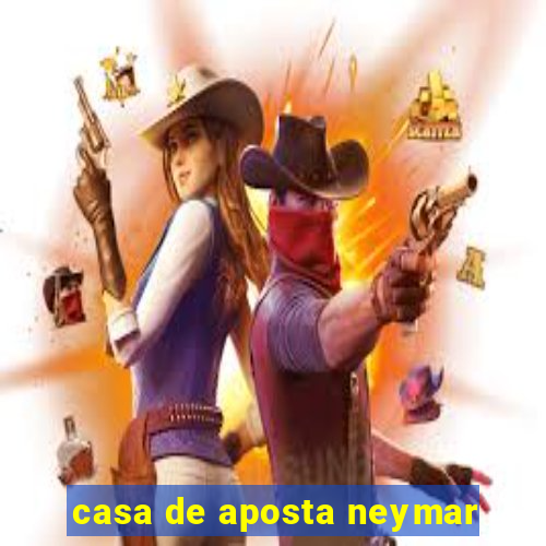 casa de aposta neymar